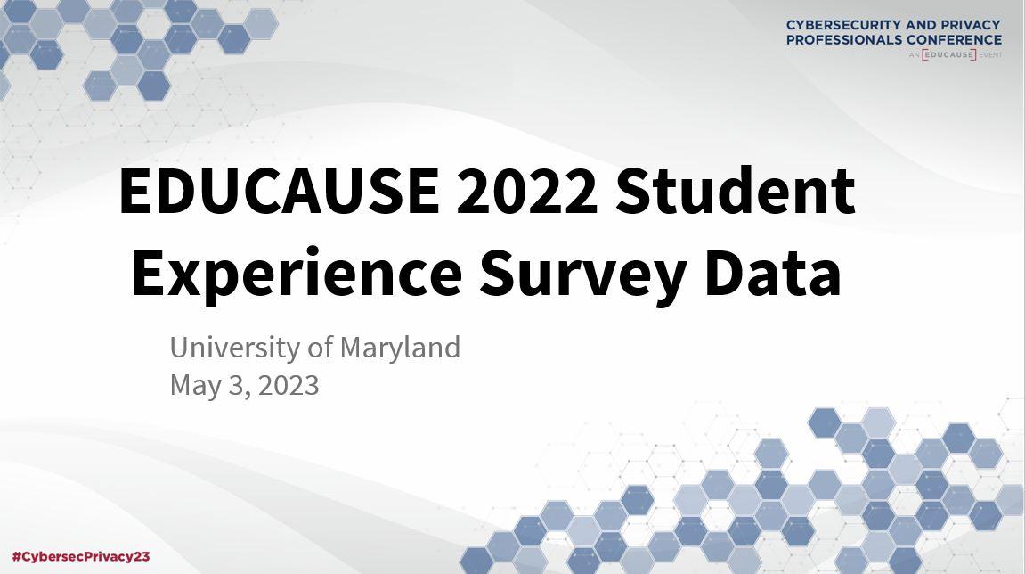 EDUCAUSE 2022 Student Experience Survey Data. University of Maryland. Cybersecurity and privacy professionals conference