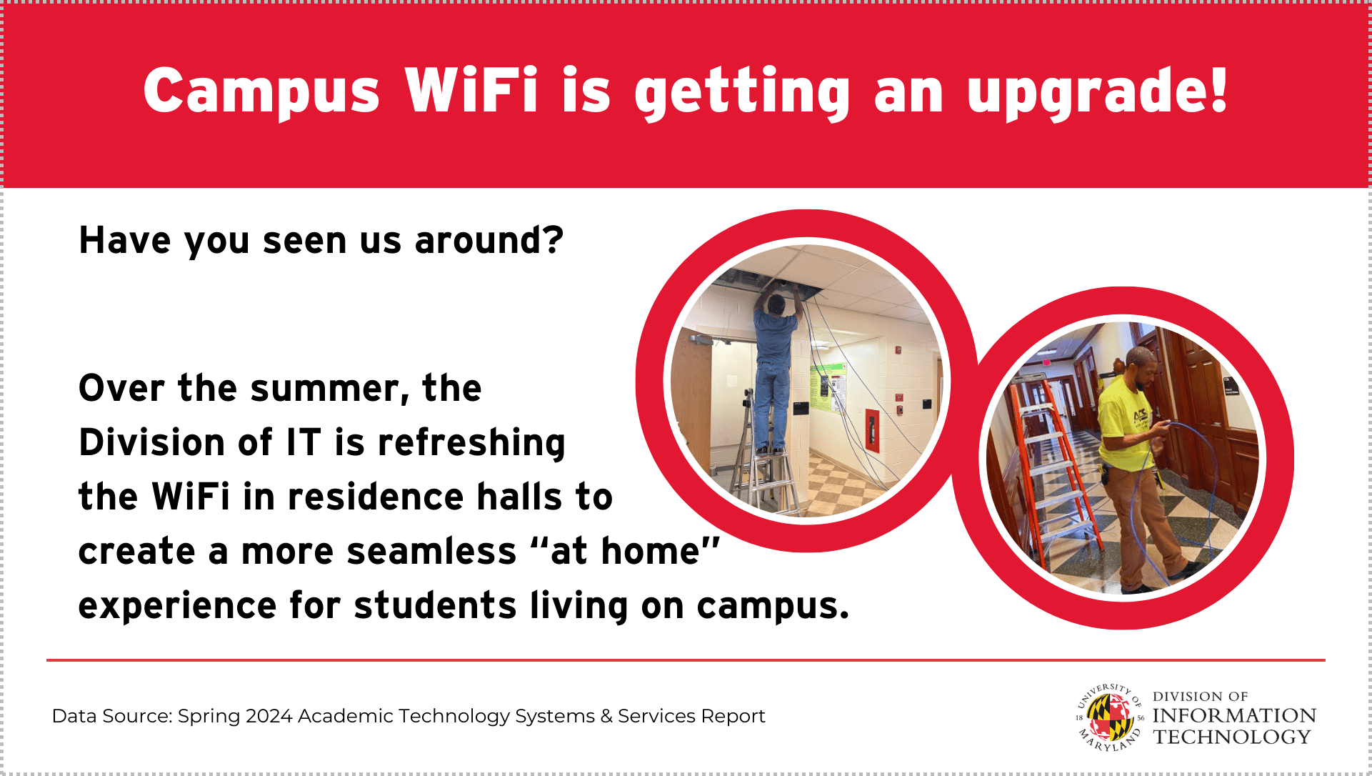 Campus WiFi is getting an upgrade! Have you seen us around? Over the summer, the Division of IT is refreshing the WiFi in residence halls to create a more seaamless "at home" experience for students living on campus.